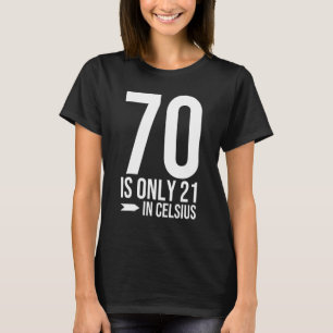 70:e födelsedagen 70 är 21 i Celsius lustiga gåva T Shirt