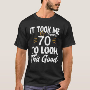 70:e födelsedagen - det tog mig 70 år att titta t shirt