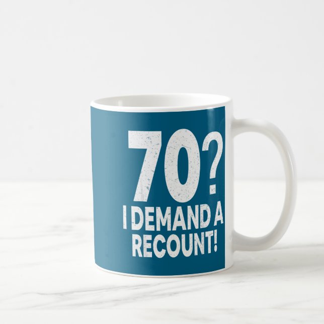 70 I Demand A Recount Seventy Years Old 70th Birth Kaffemugg (Höger)