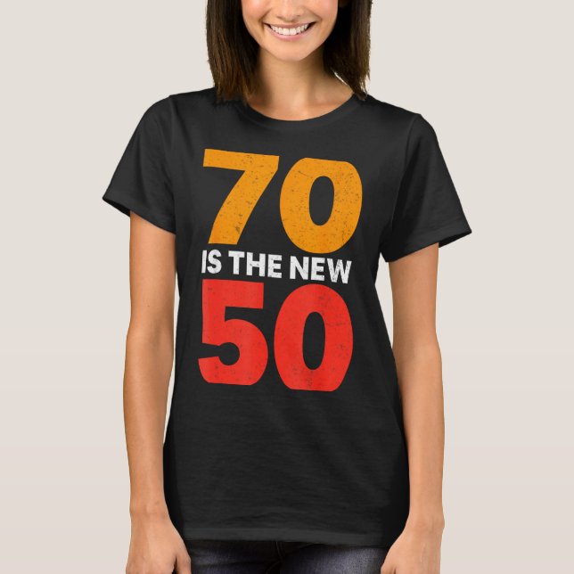 70 Is The New 50 Funny 70th Birthday Seventy Years T Shirt (Framsida)