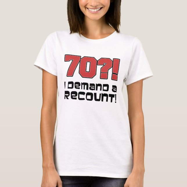 70?! Jag begär en omräkning T Shirt (Framsida)