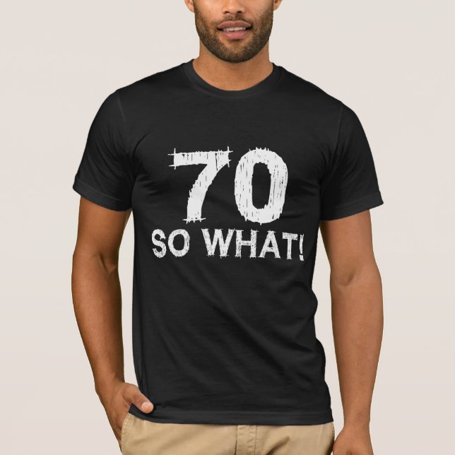 70 Så vad - lustigt 70:e födelsedag T Shirt (Framsida)