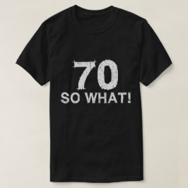 70 Så vad - lustigt 70:e födelsedag T Shirt
