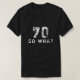 70 Så vad roligt sa 70:e födelsedagen Black Man T Shirt (Design framsida)