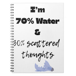70% water and 30% scattered thoughts anteckningsbok