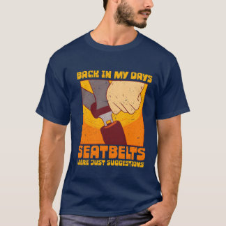 70s 80s Back In my Days Seatbelts Were Suggestions T Shirt