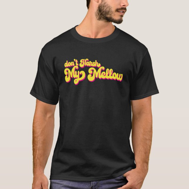 70's Don't Harsh My Mellow  Saying T Shirt (Framsida)