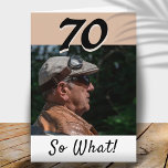70th Birthday Funny Positive Photo Personalized Kort<br><div class="desc">70th birthday custom greeting card for someone celebrating 70 years. It comes with a funny and motivational quote 70 So What! and is perfect for a person with a sense of humor. The card is in the beige and black colors. Insert your photo into the template and change the year...</div>