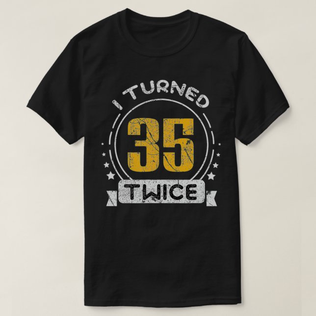 70th Birthday Years I Turned 35 Twice  T Shirt (Design framsida)