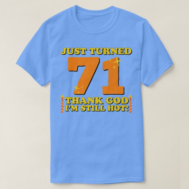 71 Tack gode Gud att jag fortfarande är Hett 71:a  T Shirt (Design framsida)