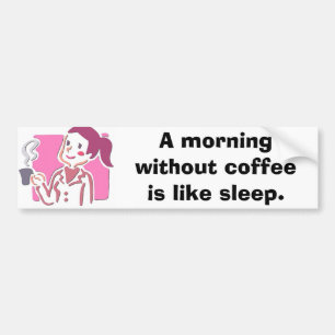 7400443 a-morgon utan kaffe är lik sleep. bildekal