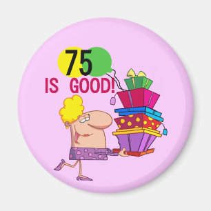 75 är bra födelsedagTshirts och gåvor Magnet