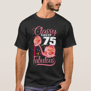 75:e Birthday Classy Sassy 75 Fabulous Flower Hig T Shirt