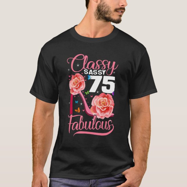 75:e Birthday Classy Sassy 75 Fabulous Flower Hig T Shirt (Framsida)