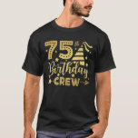 75:e Birthday Crew 75 Party Crew Group Friends BDa T Shirt<br><div class="desc">75:e 75 Party-besättningsgrupp Friends BDay-gåvor</div>