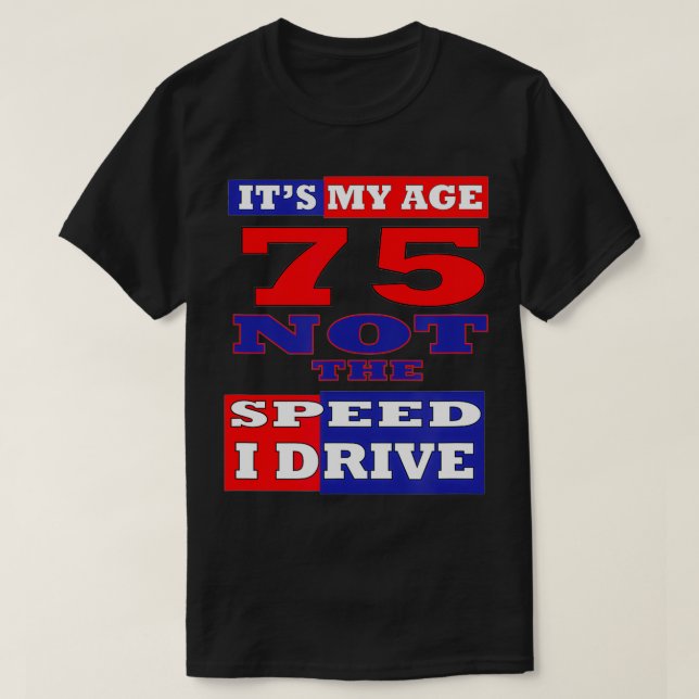 75:E BIRTHDAY DET ÄR MIN ÅLDER INTE DEN HASTIGHET  T SHIRT (Design framsida)
