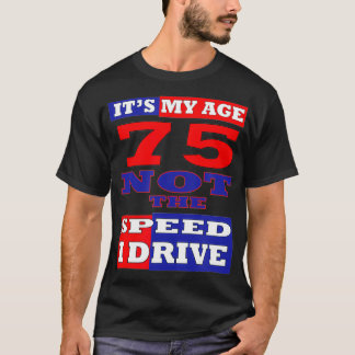 75:E BIRTHDAY DET ÄR MIN ÅLDER INTE DEN HASTIGHET T SHIRT