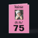 75:e födelsedag Åh nej! Funny Grumpy Girl Kort<br><div class="desc">Ha roligt på en milstolpe-födelsedag för 75 år med ett "Åh nej!" kort. Hon kommer att le på rosa,  vitt och svart färg tillsammans med det uppmuntrande budskapet till "Firande!". En söt och minnesvärd design fångar den häpnadsväckande känslan hos den roliga grumpy tjejen.</div>