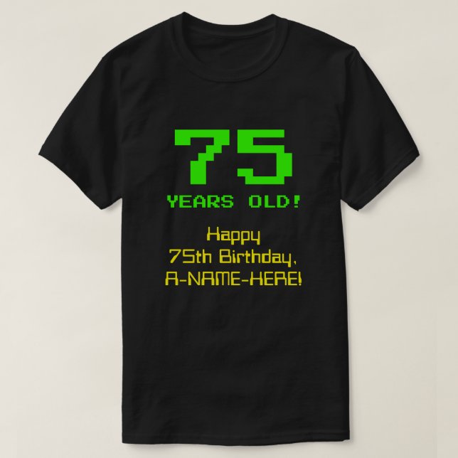 75:e födelsedag: Roligt, 8-bitars utseende, Nerdy  T Shirt (Design framsida)