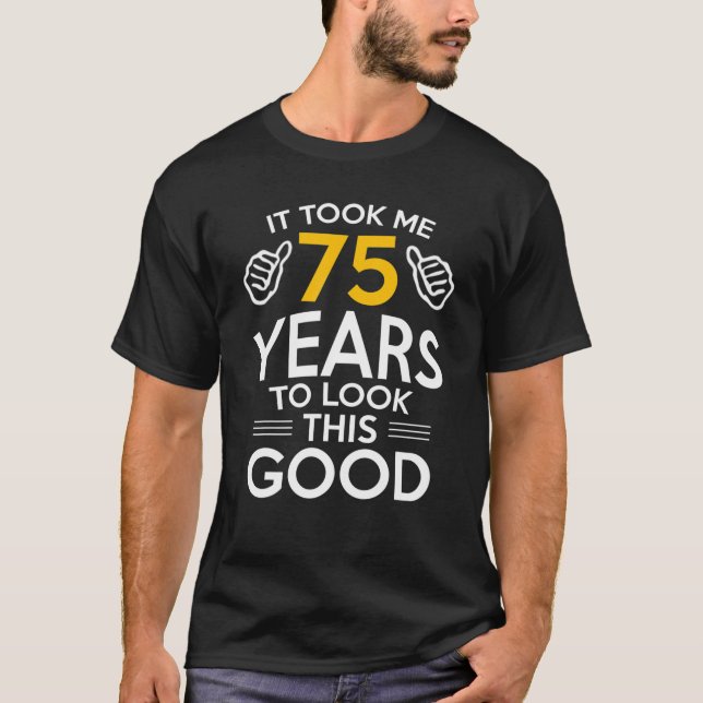 75:e födelsedagsgåva, tog mig 75 år - 75 år gammal t shirt (Framsida)