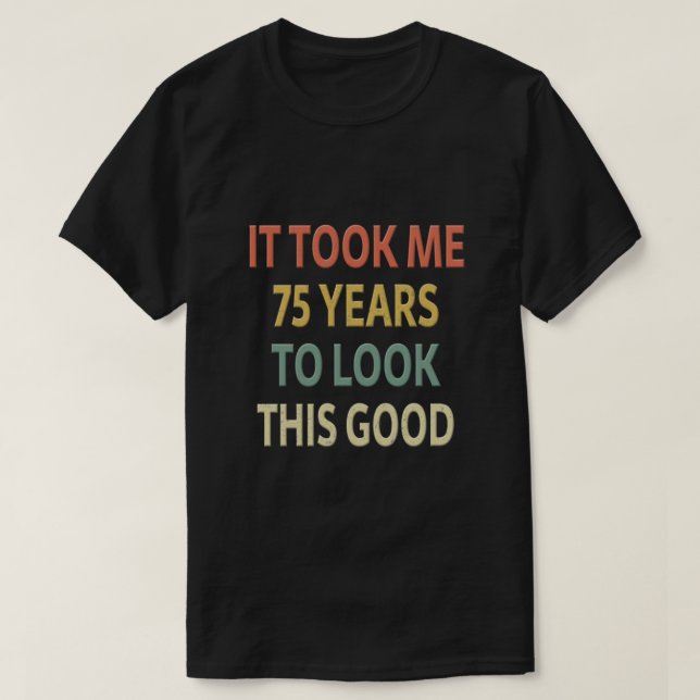 75:e födelsedagspresent - det tog mig 75 år att ti t shirt (Design framsida)