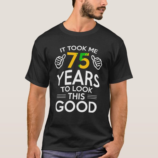 75:e födelsedagspresent tog mig 75 år och 75 år. t shirt (Framsida)