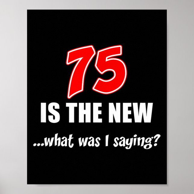 75 Is The New What Was I Saying Funny Joke  Poster (Framsidan)