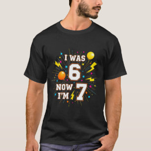 7 Års Födelsedag Jag Var 6 Nu Är Jag 7 67 Roliga B T Shirt