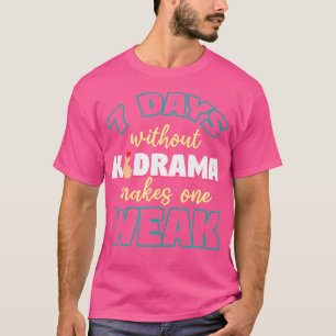 7 dagar utan Kdrama gör en svag K-Pop T Shirt
