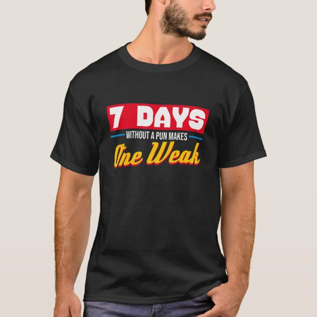 7 dagar utan Pun Makes en vecka Brast Sarcasm T Shirt (Framsida)
