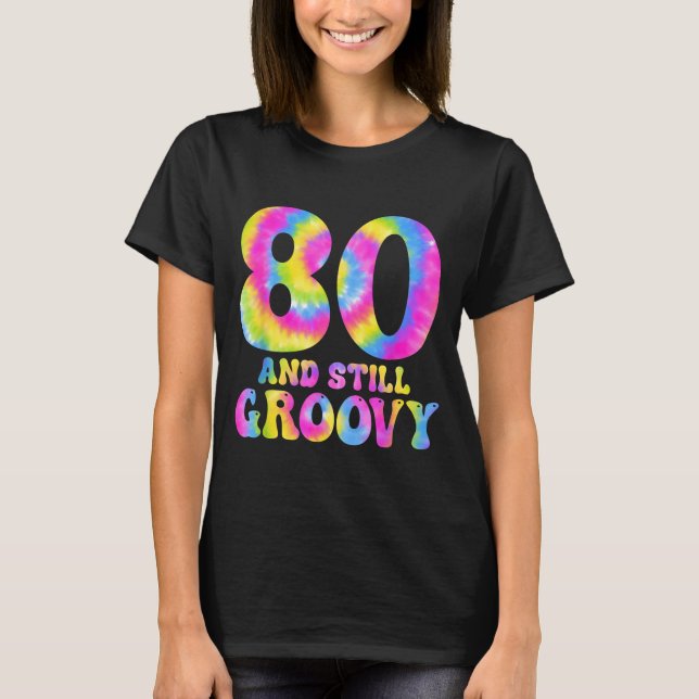 80 And Still Groovy Tie Dye 80th Birthday 80 Year  T Shirt (Framsida)