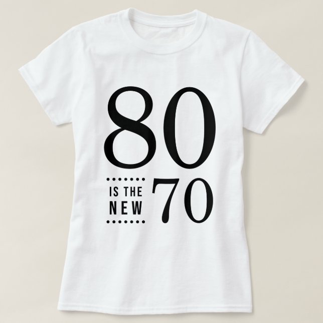 80:e födelsedag svart 80 är de nya 70 t shirt (Design framsida)