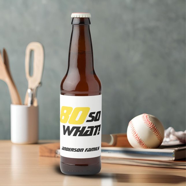 80:e födelsedagen Motivational 80 Så vad roligt. Ölflaska Etikett (Skapare uppladdad)