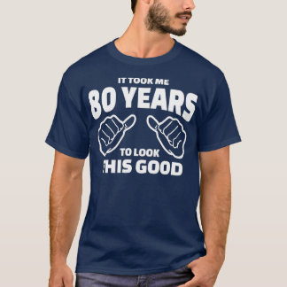 80:e födelsedagspresent - det tog mig 80 år att se t shirt