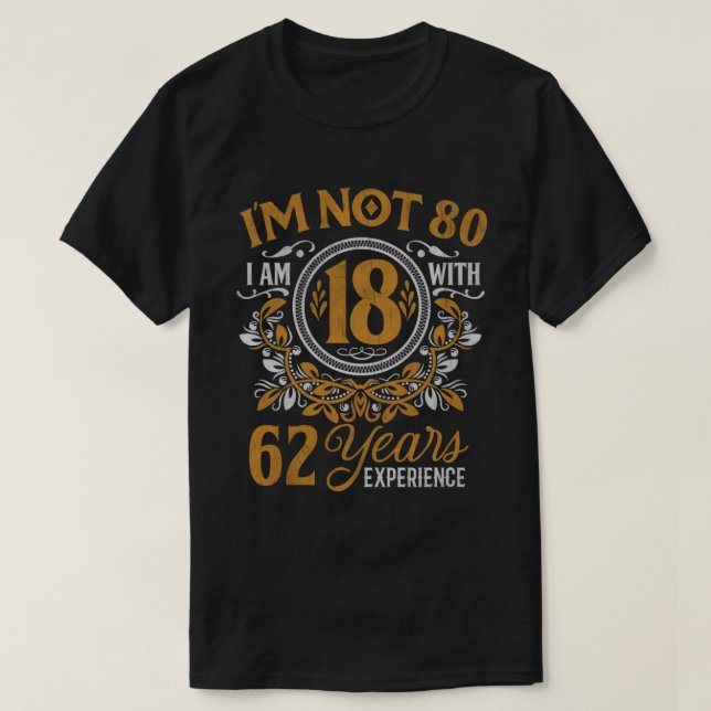 80:e födelsedagspresent I är inte 80 år gammal dag T Shirt (Design framsida)