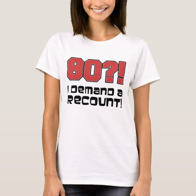 80?! Jag begär en omräkning T-shirt (Framsida)