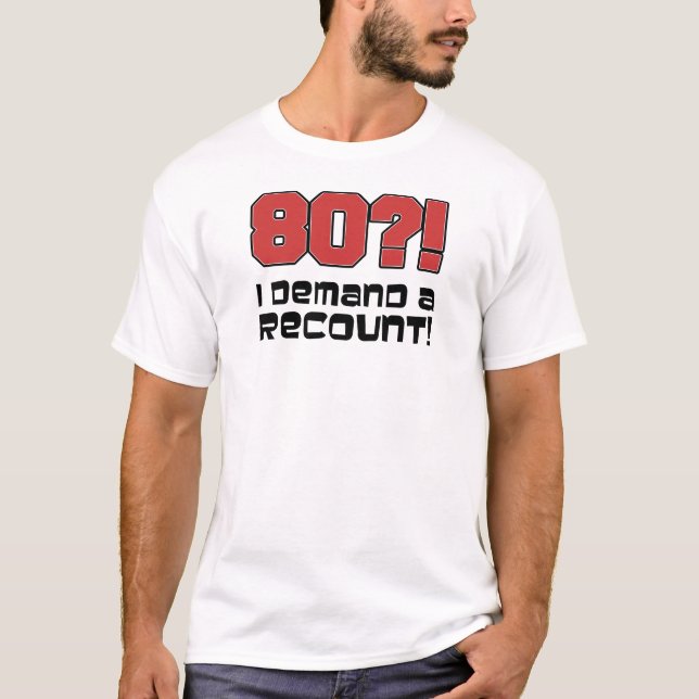80?! Jag begär en omräkning T-shirt (Framsida)