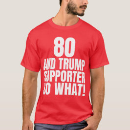 80 och Trump Supporter, så vilken märklig trump T Shirt