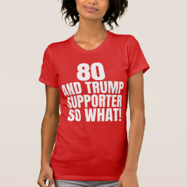 80 och Trump Supporter, så vilken märklig trump T Shirt