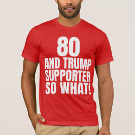 80 och Trump Supporter, så vilken märklig trump T Shirt