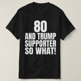 80 och Trump Supporter, så vilken märklig trump T Shirt
