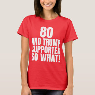 80 och Trump Supporter, så vilken märklig trump T Shirt