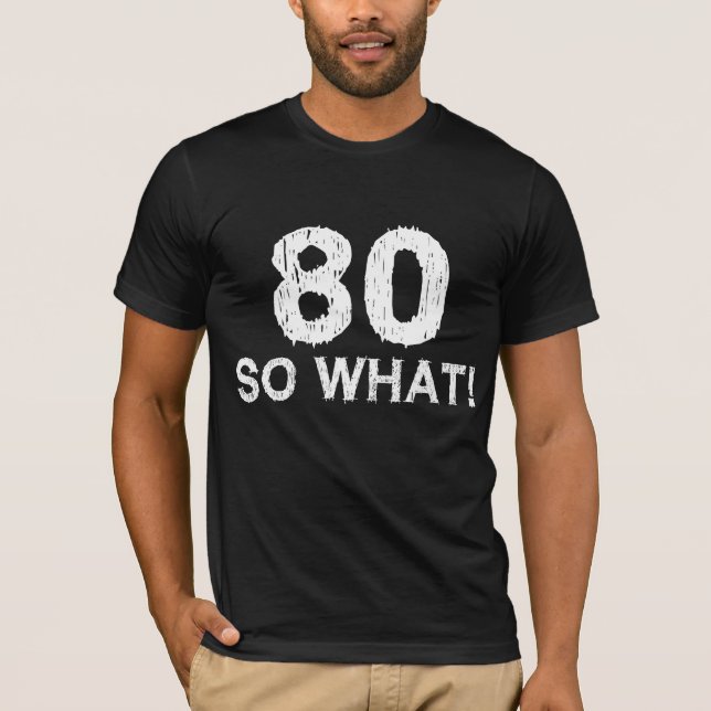 80 Så Vad 80-årsdag Roligt T Shirt (Framsida)