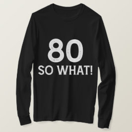 80 Så Vad - Rolig 80-årsdag T Shirt