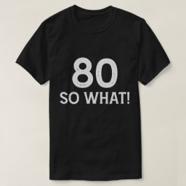 80 Så Vad - Rolig 80-årsdag T Shirt