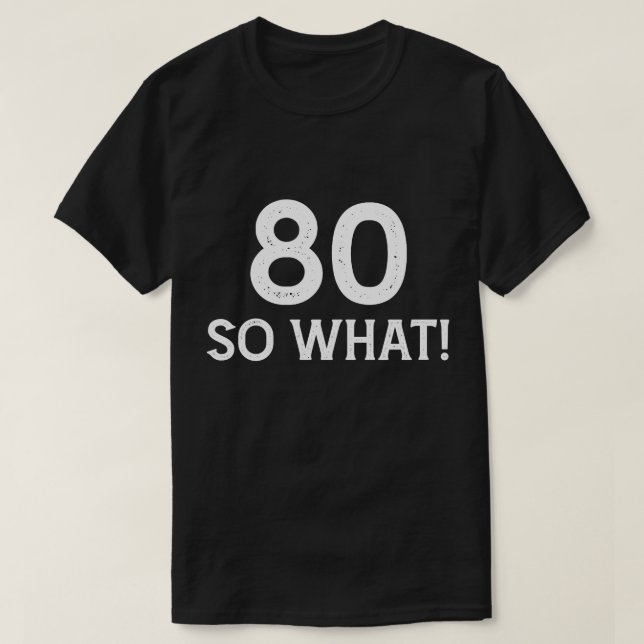 80 Så Vad - Rolig 80-årsdag T Shirt (Design framsida)