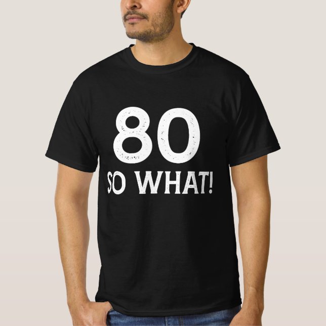 80 Så Vad - Rolig 80-årsdag T Shirt (Framsida)