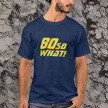 80 Så vad roligt citat 80:e födelsedag T Shirt<br><div class="desc">80 Så vad roligt citat 80:e födelsedagen T-Shirt. En modern t-shirt med ett motiverande och roligt citat 80 Så vad! Underbar som födelsedagspresent för en person med en känsla av humor. Texten är i gult. Du kan ändra ålder.</div>