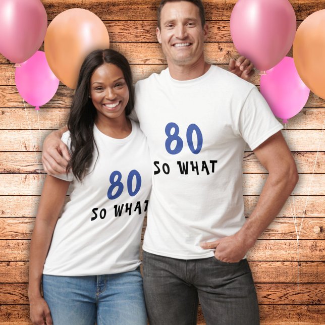 80 Så vad roligt citat 80:e födelsedagsmannen T Shirt (Skapare uppladdad)