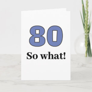 80 så vad Roligt Citat Humor 80-årsdag Kort